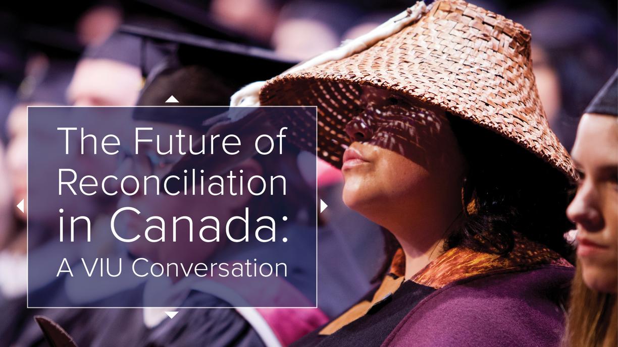 The Future of Reconciliation in Canada A VIU Conversation